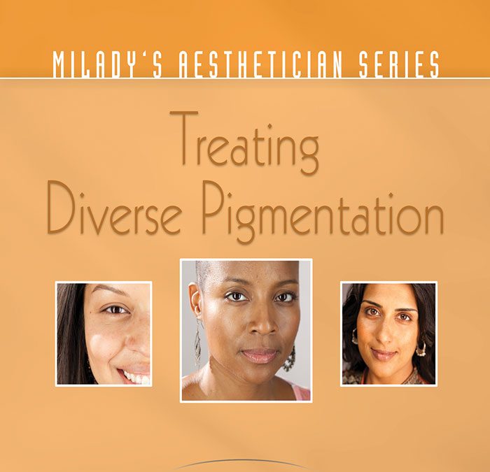 Milady's Aesthetician Series: Treating Diverse Pigmentation