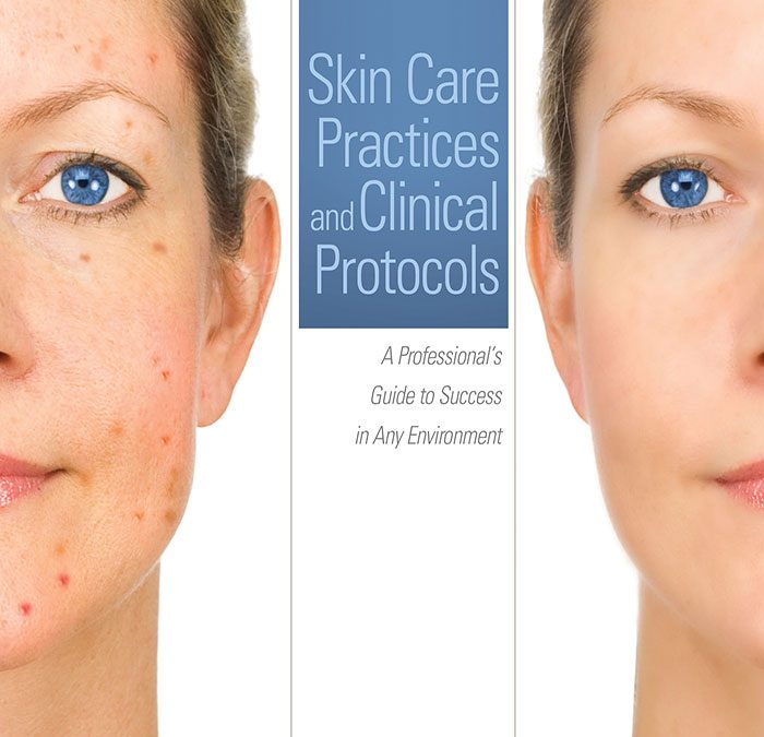 Skin Care Practices and Clinical Protocols: A Professional's Guide to Success in Any Environment